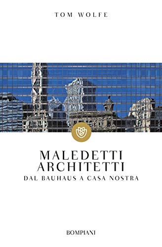 Maledetti architetti: Dal Bauhaus a casa nostra (Tascabili. Saggi) von Bompiani